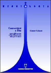 Convertirsi a Dio - Opera della grazia, scelta della persona e sfida per le Chiese