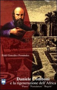 Daniele Comboni e la rigenerazione dell'Africa - Piano, postulatum, regole