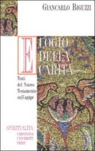Elogio della carit&agrave; - Testi del Nuovo Testamento sull'Agape