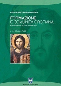 Formazione e comunit&agrave; cristiana - Un contributo al futuro itinerario