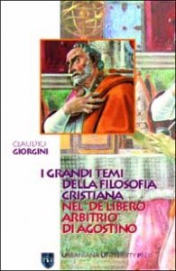 I grandi temi della filosofia cristiana nel &laquo;De libero arbitrio&raquo; di Agostino