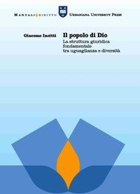Il popolo di Dio - La struttura giuridica fondamentale tra uguaglianza e diversit&agrave;