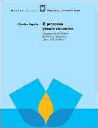 Il processo penale canonico - Commento al codice di diritto canonico. Libro VII, parte IV