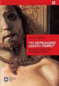 Io distrugger&ograve; questo tempio&raquo; - Il tempio e il giudaismo nel Vangelo di Marco