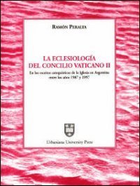 La ecclesiolog&iacute;a del Concilio Vaticano II en los escritos catequ&iacute;sticos de la iglesia en Argentina entre los a&ntilde;os 1987 y 1997