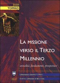La missione verso il terzo millennio - Attualit&agrave;, fondamenti, prospettive