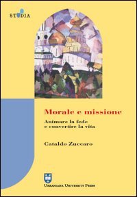 Morale e missione. Animare la fede e convertire la vita