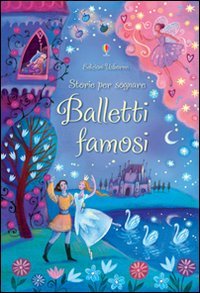 Balletti famosi. Storie per sognare