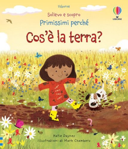 Cos'&egrave; la terra? Sollevo e scopro. Primissimi perch&eacute;