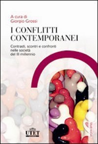 I conflitti contemporanei. Contrasti, scontri e confronti nelle societ&agrave; del III millennio