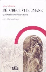 D&egrave;i greci, vite umane. Quel che possiamo imparare dai miti