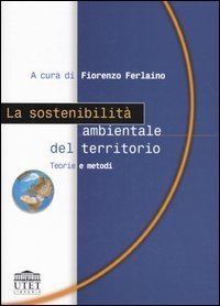 La sostenibilit&agrave; ambientale del territorio. Teorie e metodi