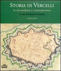 Storia di Vercelli. In et&agrave; moderna e contemporanea