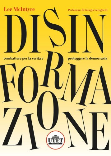 Disinformazione. Combattere la verit&agrave; e proteggere la democrazia