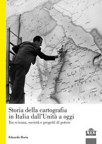 La storia della cartografia in Italia dall'Unit&agrave; a oggi. Tra scienza, societ&agrave; e progetti di potere