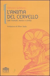 L'anima del cervello. Lobi frontali, mente e civilt&agrave;