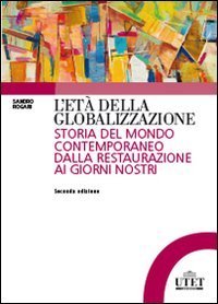 L'et&agrave; della globalizzazione. Storia del mondo contemporaneo dalla Restaurazione ai giorni nostri