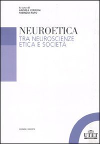 Neuroetica. Tra neuroscienze, etica e societ&agrave;