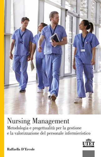 Nursing Management. Metodologia e progettualit&agrave; per la gestione e la valorizzazione del personale infermieristico