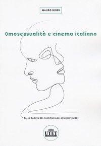 Omosessualit&agrave; e cinema italiano. Dalla caduta del fascismo agli anni di piombo