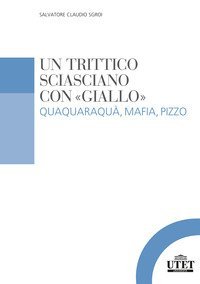 Un trittico sciasciano con &laquo;giallo&raquo;. Quaquaraqu&agrave;, mafia, pizzo