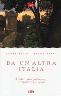 Da un'altra Italia. 63 lettere, diari, testimonianze sul &laquo;carattere&raquo; degli italiani. Con e-book