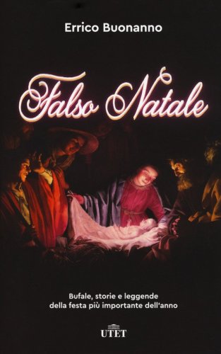 Falso Natale. Bufale, storie e leggende della festa pi&ugrave; importante dell'anno
