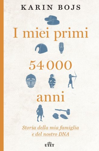 I miei primi 54.000 anni. Storia della mia famiglia e del nostro DNA