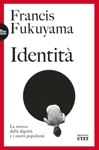 Identit&agrave;. La ricerca della dignit&agrave; e i nuovi populismi