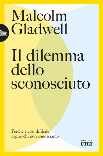 Il dilemma dello sconosciuto. Perch&eacute; &egrave; cos&igrave; difficile capire chi non conosciamo
