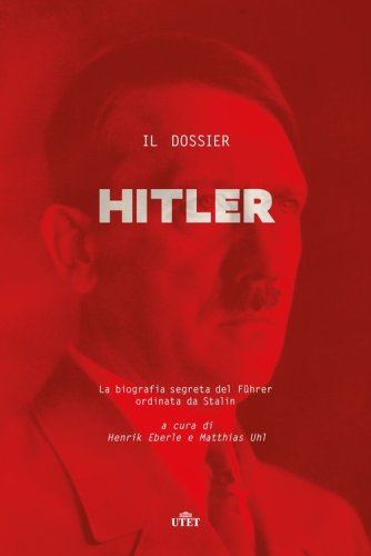 Il dossier Hitler. La biografia segreta del F&uuml;hrer ordinata da Stalin
