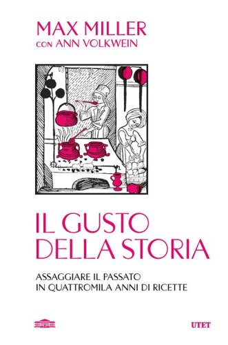 Il gusto della storia. Assaggiare il passato in quattromila anni di ricette