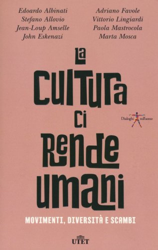 La cultura ci rende umani. Movimenti, diversit&agrave; e scambi