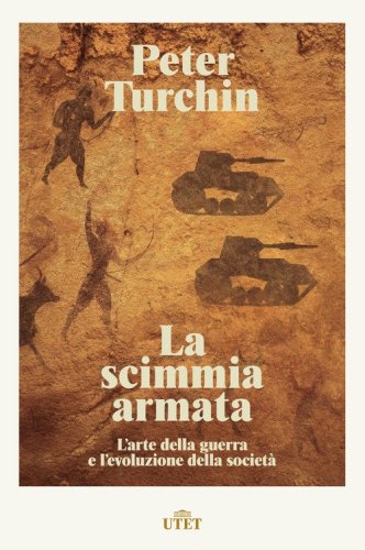 La scimmia armata. L'arte della guerra e l'evoluzione della societ&agrave;