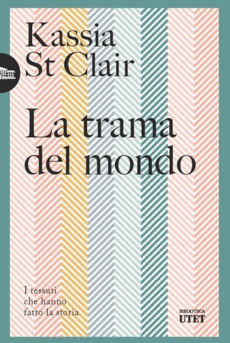 La trama del mondo. I tessuti che hanno fatto la storia