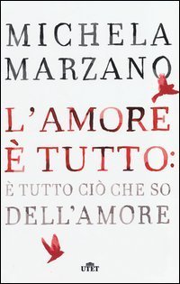L'amore &egrave; tutto: &egrave; tutto ci&ograve; che so dell'amore