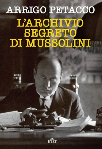 L'archivio segreto di Mussolini