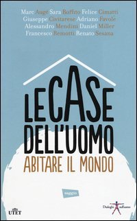 Le case dell'uomo. Abitare il mondo