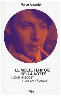 Le molte feritoie della notte. I volti nascosti di Fabrizio De Andr&eacute;