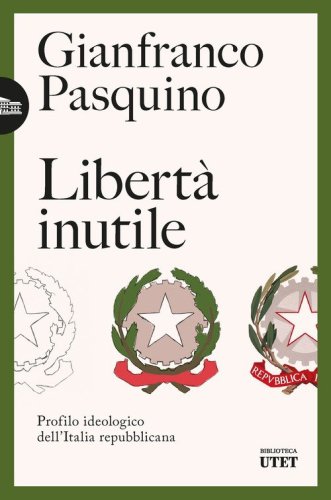 Libert&agrave; inutile. Profilo ideologico dell'Italia repubblicana