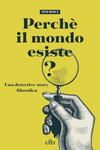 Perch&eacute; il mondo esiste? Una detective-story filosofica