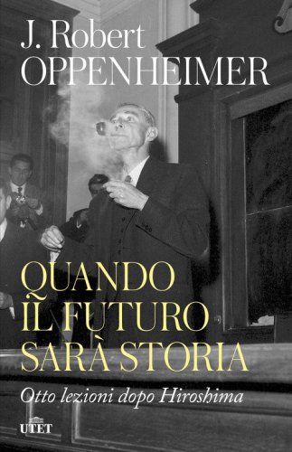 Quando il futuro sar&agrave; storia. Otto lezioni dopo Hiroshima