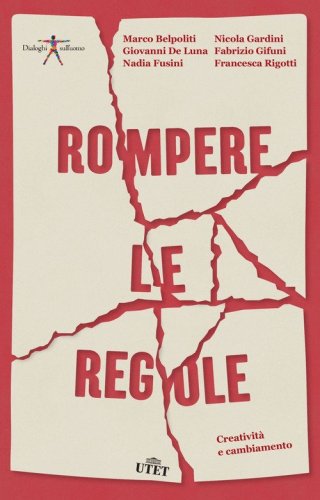 Rompere le regole. Creativit&agrave; e cambiamento