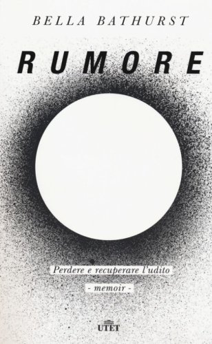 Rumore. Perdere e recuperare l'udito