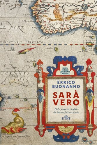 Sar&agrave; vero. Falsi, sospetti e bufale che hanno fatto la storia