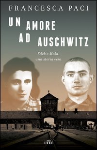 Un amore ad Auschwitz. Edek e Mala: una storia vera