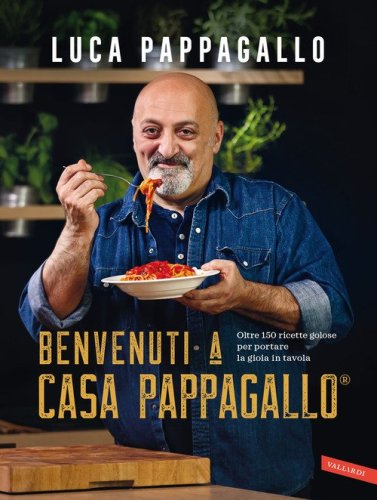 Benvenuti a Casa Pappagallo&reg;. Oltre 150 ricette golose per portare la gioia in tavola