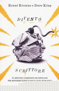 Divento scrittore. Il metodo completo ed efficace per rendere pubblicabile ogni romanzo