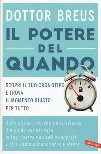 Il potere del quando. Scopri il tuo cronotipo e trova il momento giusto per tutto