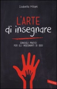 L'arte di insegnare. Consigli pratici per gli insegnanti di oggi